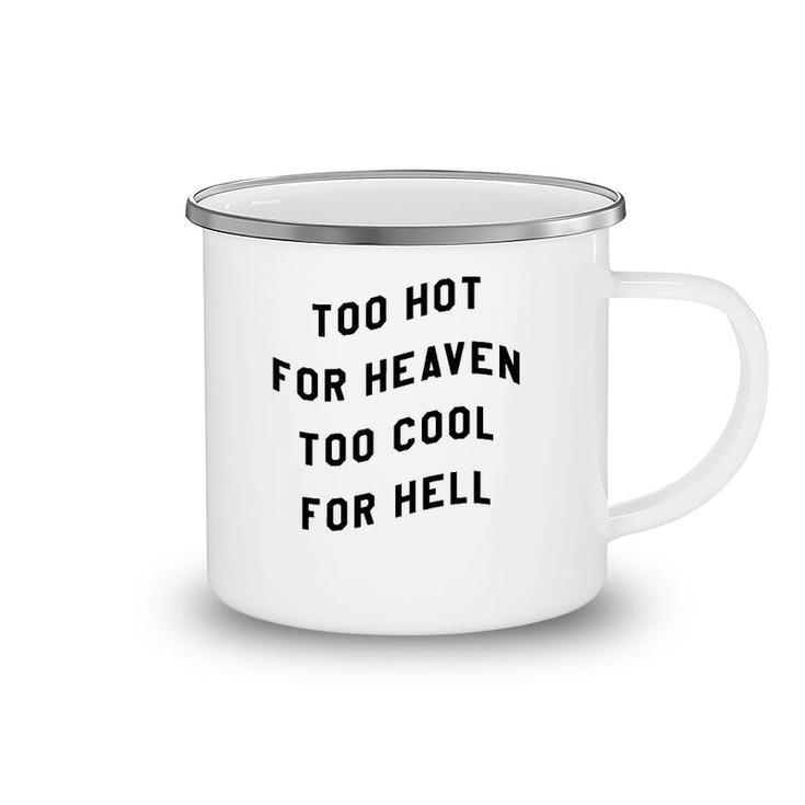 Too Hot For Heaven Too Cool For Hell Camping Mug
