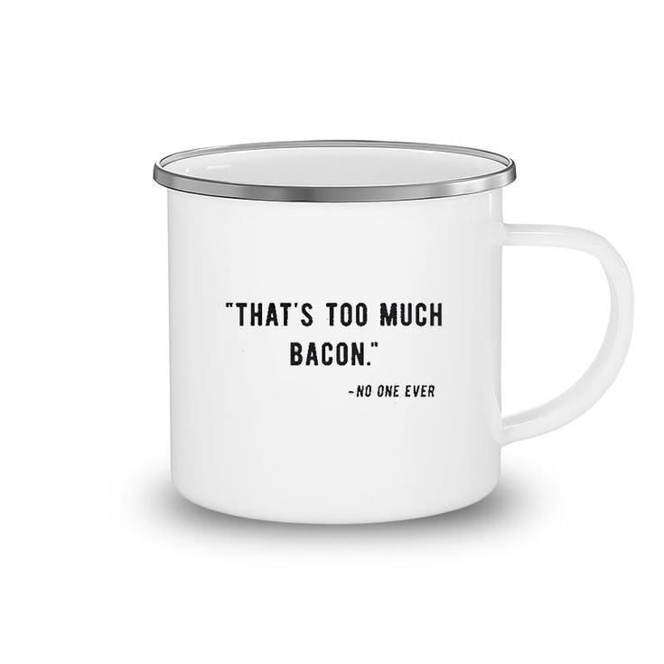 Too Much Bacon Said No One Ever Funny Camping Mug