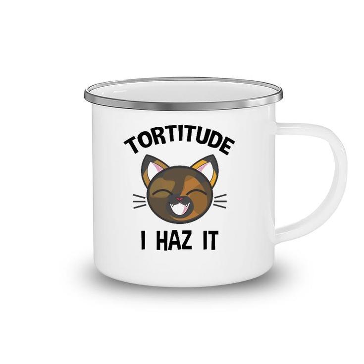 Tortitude I Haz It Funny Tortie Lover  Camping Mug