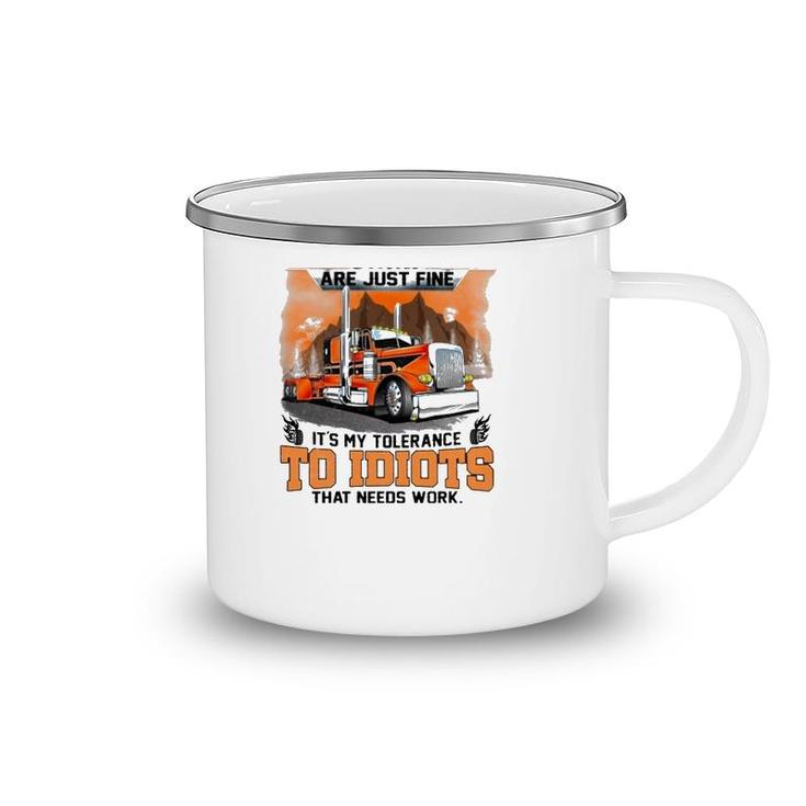 Trucker My Trucking Skills Are Just Fine It's My Tolerance To Idiots That Needs Work Camping Mug