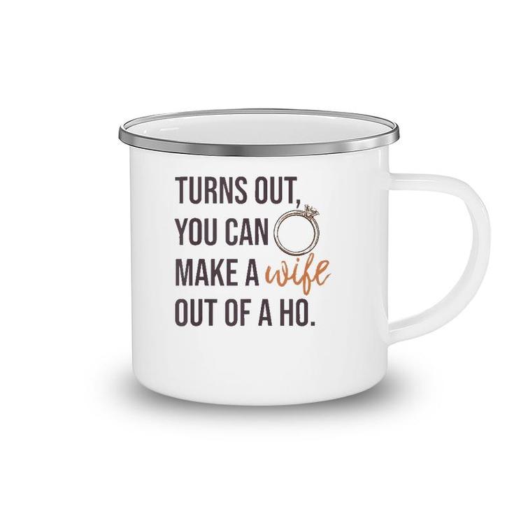Turns Out You Can Make A Wife Out Of A Ho Bride Wedding Ring  Camping Mug