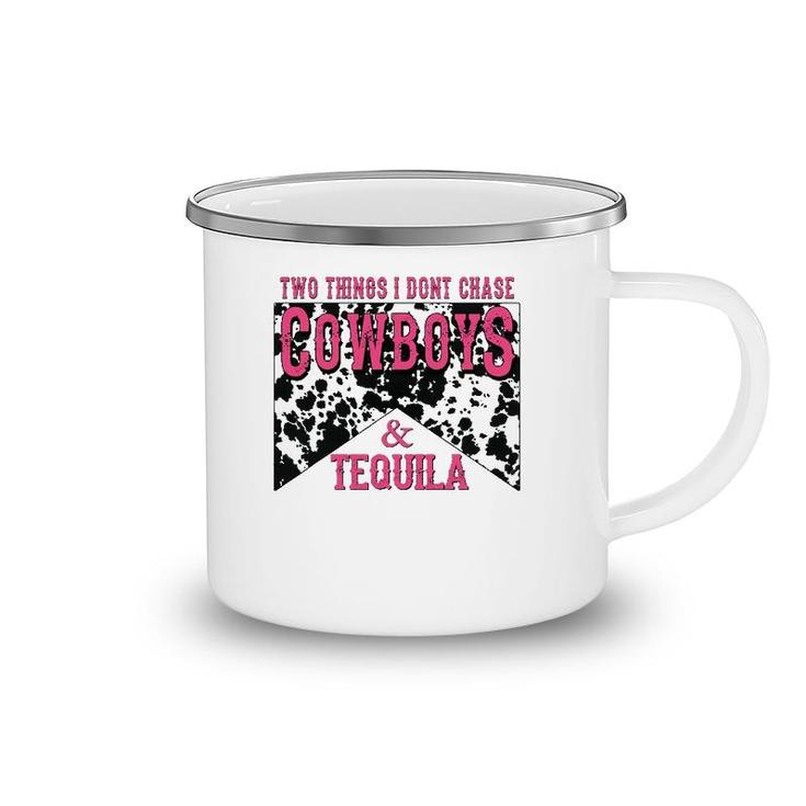 Two Things We Don't Chase Cowboys And Tequila Cowhide Camping Mug