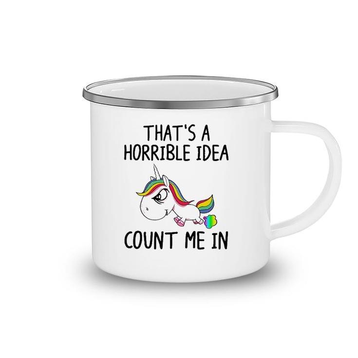 Unicorn Lover That's A Horrible Idea Count Me In Funny Camping Mug