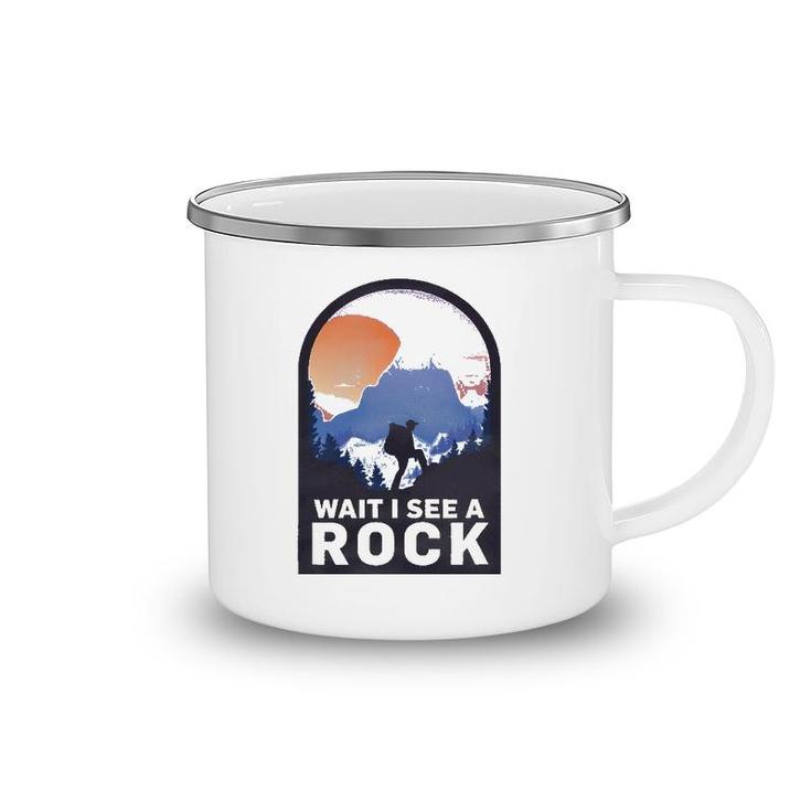 Wait I See A Rock - Geology Geologist Camping Mug