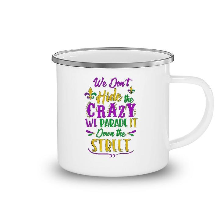 We Dont Hide Crazy Parade Street Camping Mug