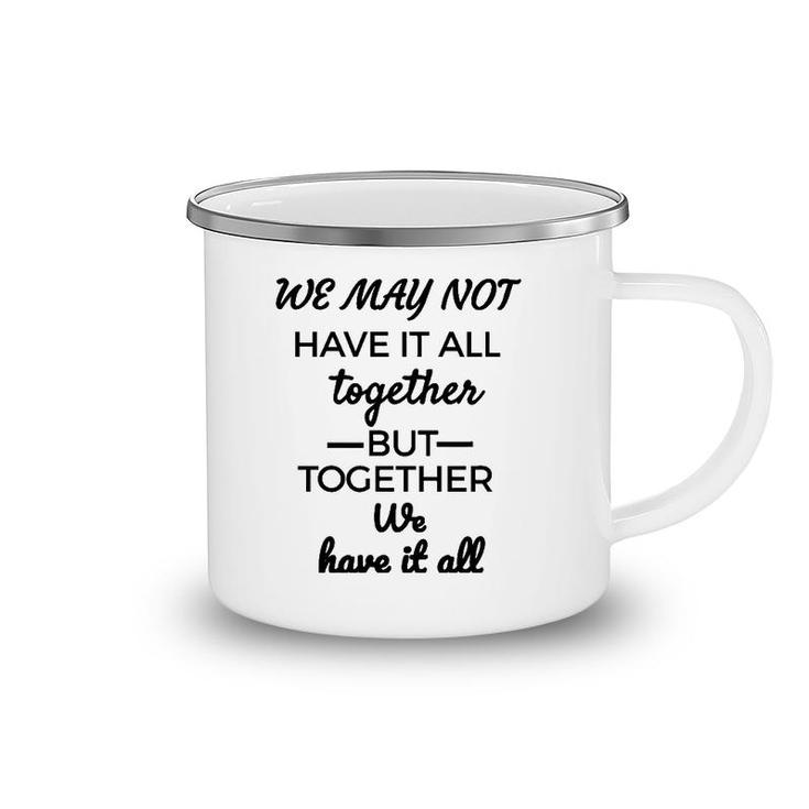 We May Not Have It All Together We Have It All Camping Mug