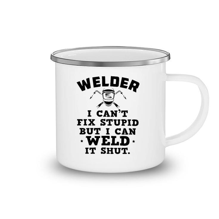 Welder I Can't Fix Stupid But I Can Weld It Shut Camping Mug