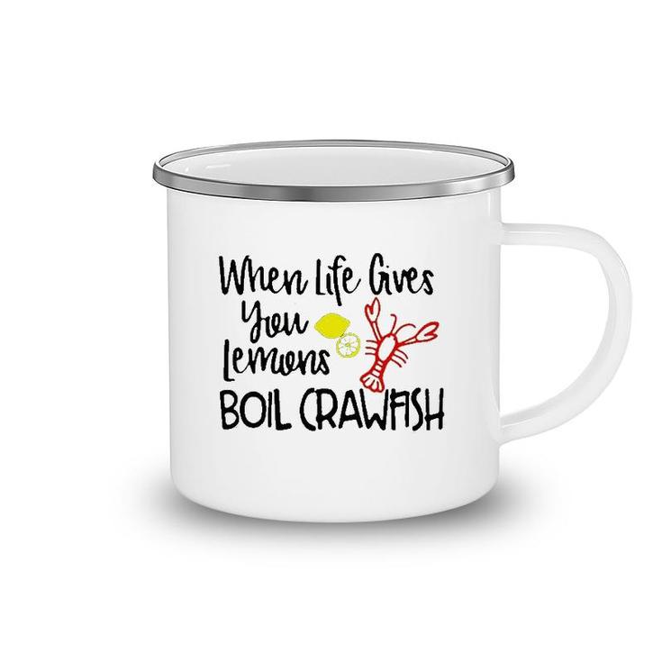 When Life Gives You Lemons Boil Crawfish Camping Mug