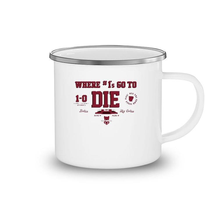 Where 1S Go To Die Camping Mug