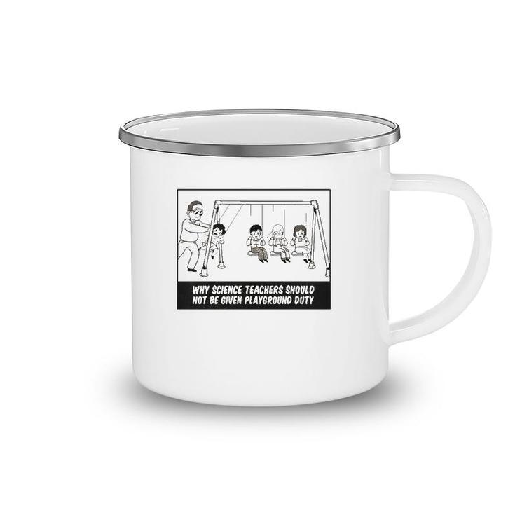 Why Science Teachers Should Not Be Given Playground Duty Camping Mug