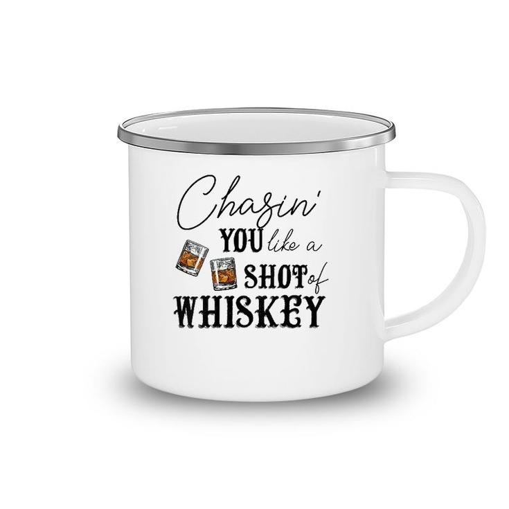 Womens Chasing You Like A Shot Of Whiskey Funny Whiskey Drinking  Camping Mug