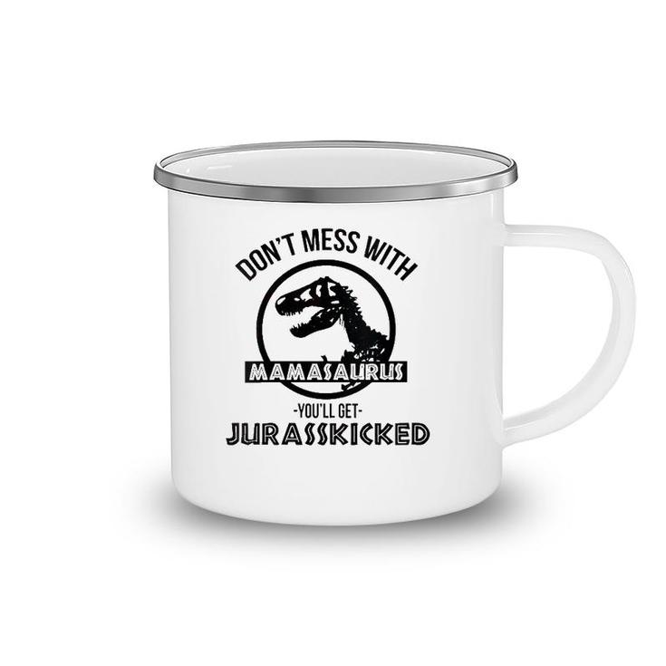 Womens Don't Mess With Mamasaurus You'll Get Jurasskicked Camping Mug