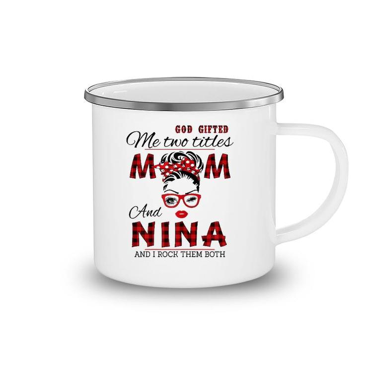 Womens God Gifted Me Two Titles Mom And Nina Mother's Day Camping Mug