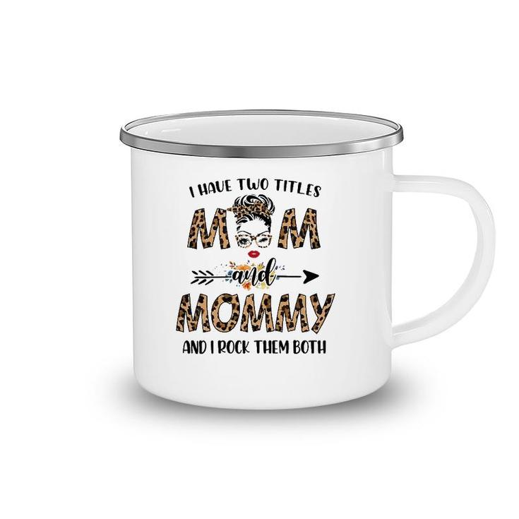 Womens I Have Two Titles Mom And Mommy Leopard Mother's Day Gift Camping Mug
