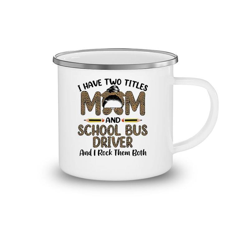 Womens I Have Two Titles Mom & School Bus Driver Mother's Day Camping Mug