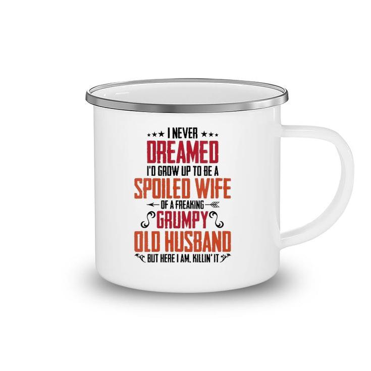 Womens I Never Dreamed Of Being A Spoiled Wife Grumpy Husband  Camping Mug