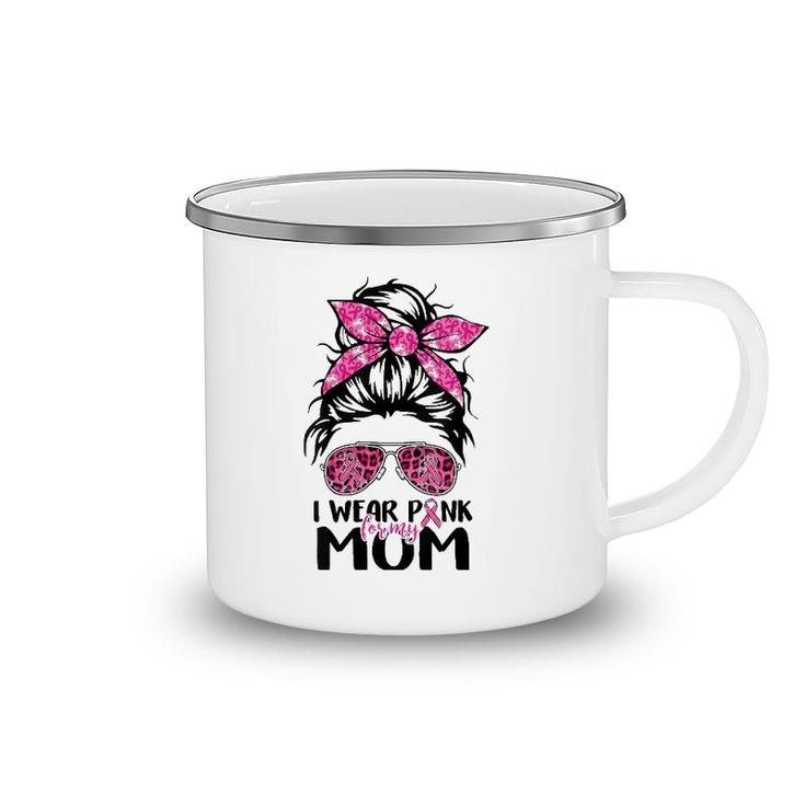 Womens I Wear Pink For My Mom Messy Bun Breast Cancer Awareness Camping Mug