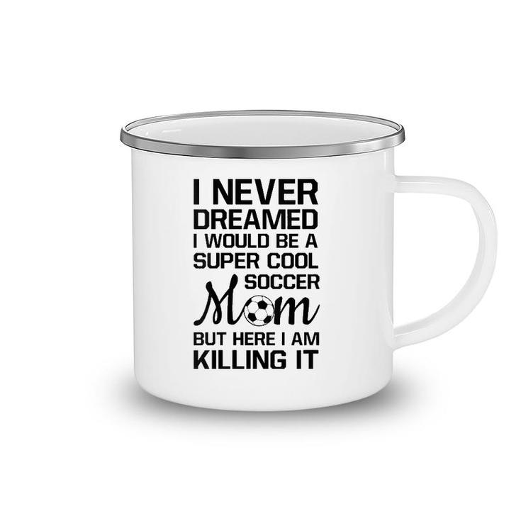 Womens Never Thought I'd Be Super Cool Soccer Mom Sports  Camping Mug