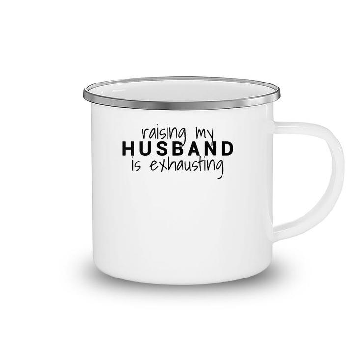 Womens Raising My Husband Is Exhausting Wife Husband Camping Mug