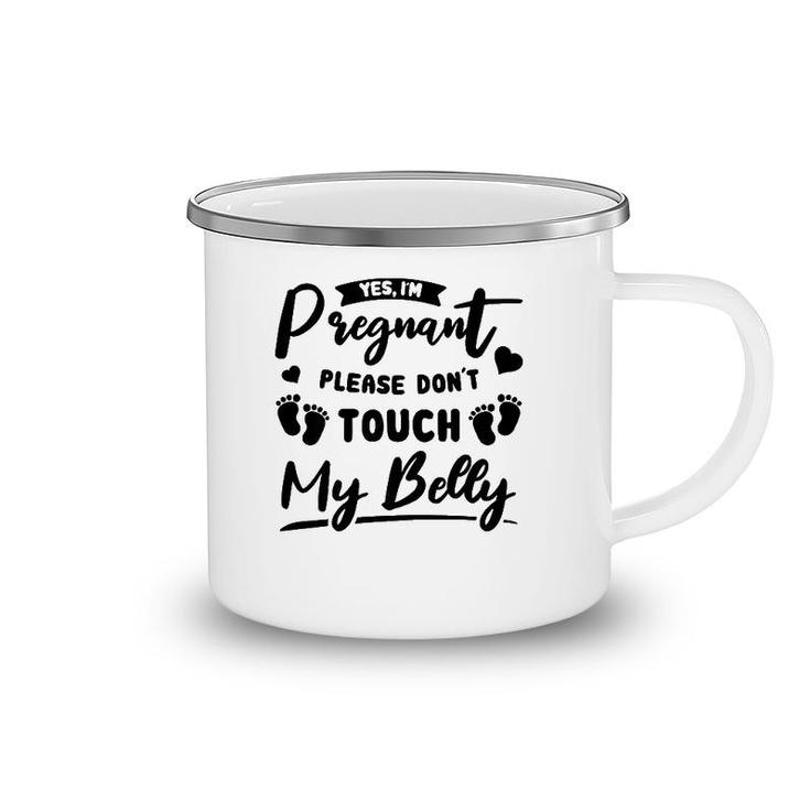 Womens Yes I'm Pregnant Please Do Not Touch My Belly Mother To Be Camping Mug