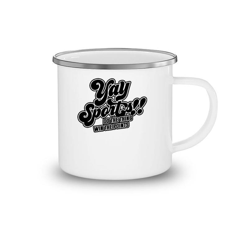 Yay Sports Do The Thing Win The Points Sportsball Sports Camping Mug
