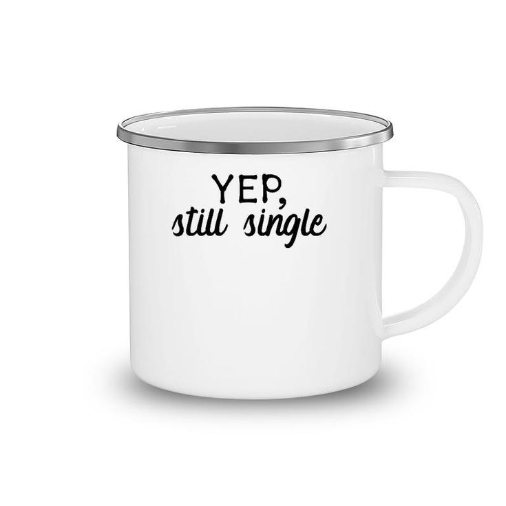 Yep, Still Single  Holidays Gift Camping Mug