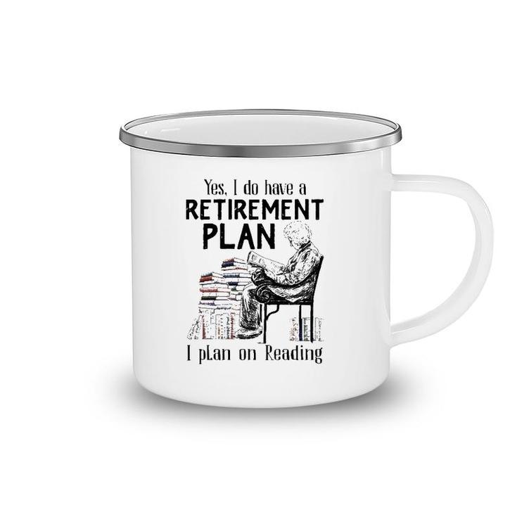 Yes I Do Have A Retirement Plan I Plan On Reading For Reader Vintage Camping Mug