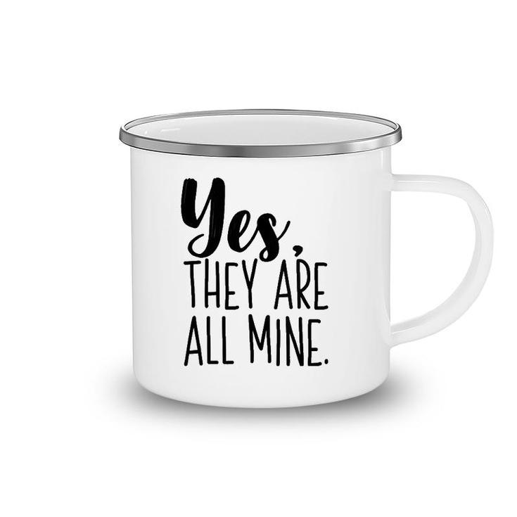 Yes They Are All Mine Funny Mother Mom Printed Graphic Camping Mug