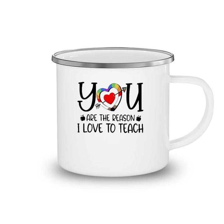 You Are The Reason I Love To Teach Teacher Quotes Camping Mug