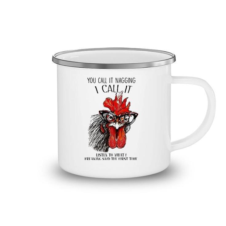 You Call It Nagging I Call It Listen To What I Freaking Said Camping Mug