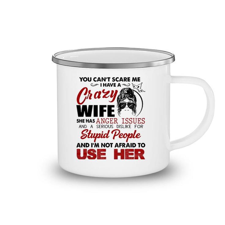 You Can't Scare Me, I Have A Crazy Wife Camping Mug