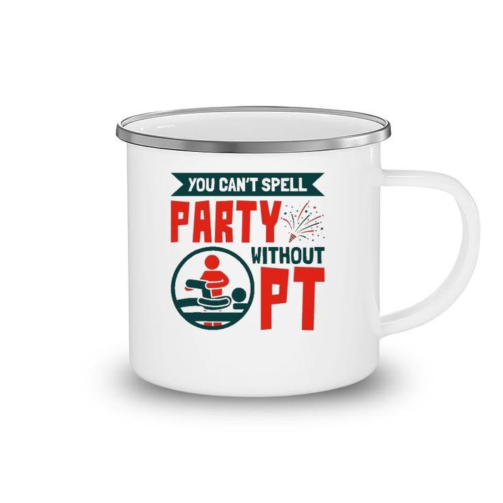 You Can't Spell Party Without Pt Physical Therapy Therapist Camping Mug