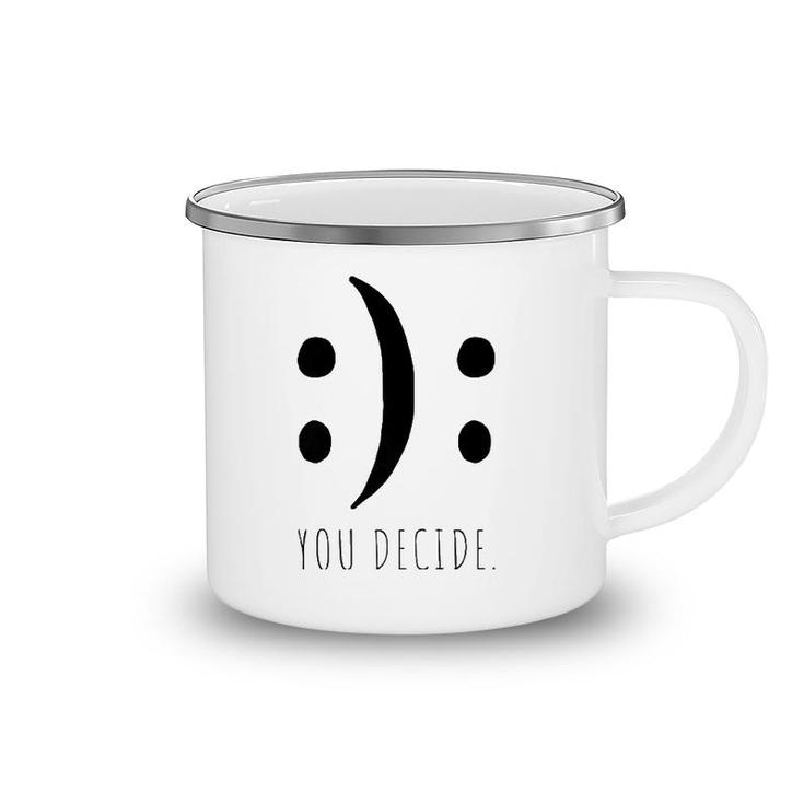 You Decide Your Decision Happy Smile Or Sad Face Smileys Premium Camping Mug