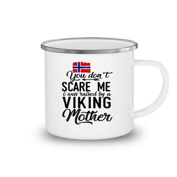 You Do Not Scare Me I Was Raised By A Viking Mother Camping Mug