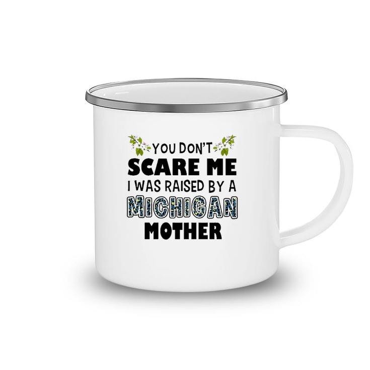 You Don't Scare Me I Was Raised By A Michigan Mother Camping Mug