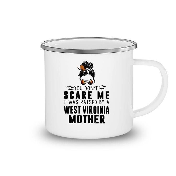 You Don't Scare Me I Was Raised By A West Virginia Mother Camping Mug
