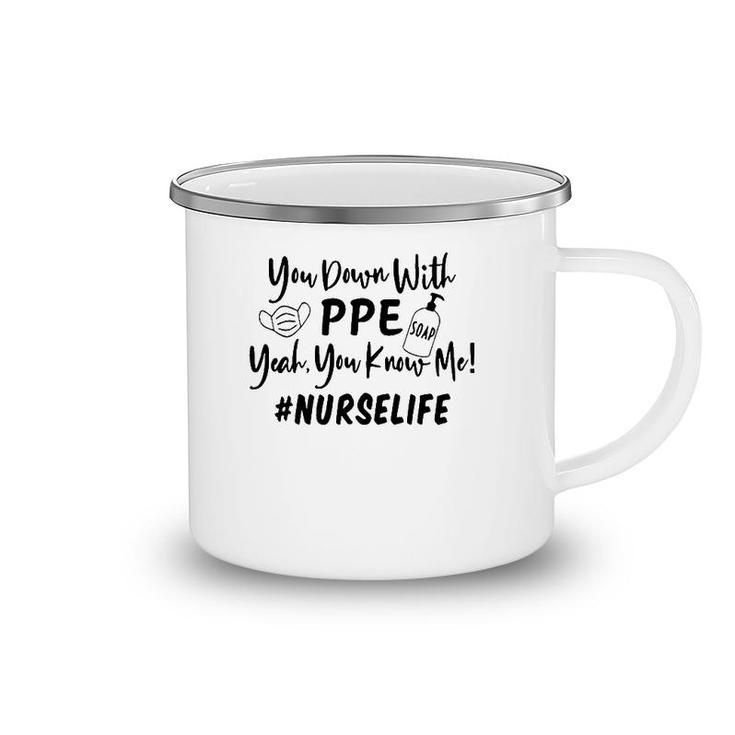 You Down With Ppe Yeah You Know Me Nurse Life Camping Mug
