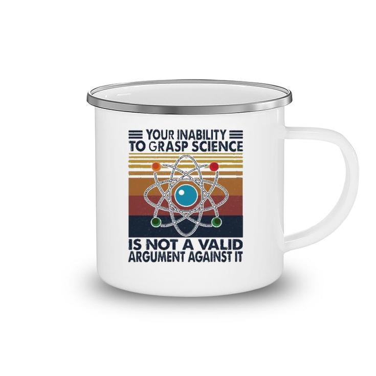 Your Inability To Grasp Science  Camping Mug