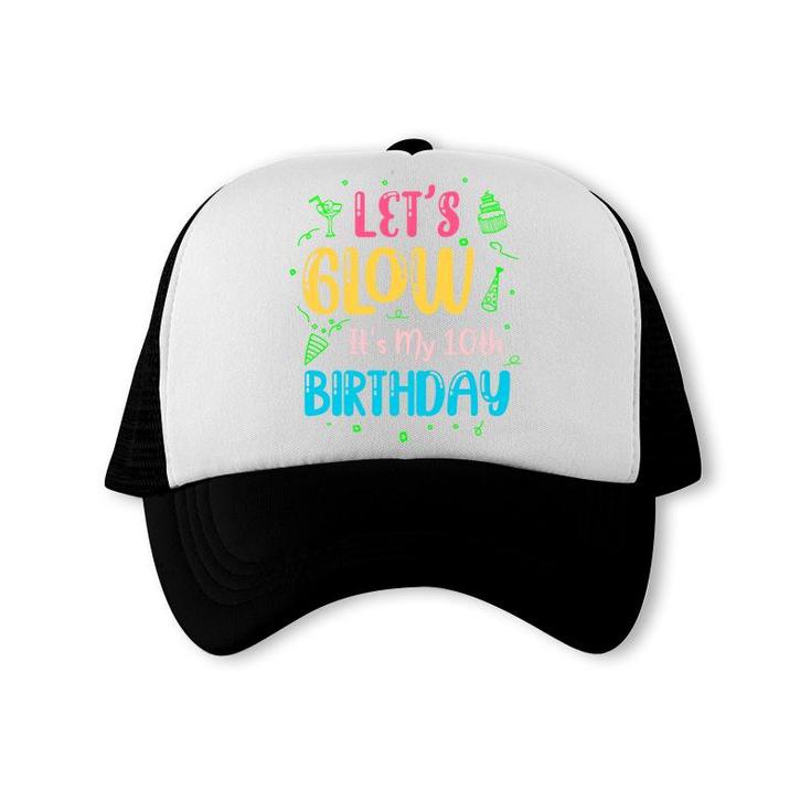 10Th Birthday 10 Years Old Lets Glow It Is My 10Th Birthday Trucker Cap