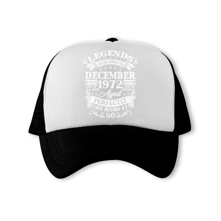 Legends Were Born In December 1972 50Th Birthday Gift Idea Trucker Cap