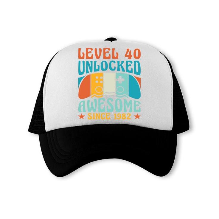 Level 40 Unlocked Awesome 1982 40Th Birthday Man Video Game Trucker Cap