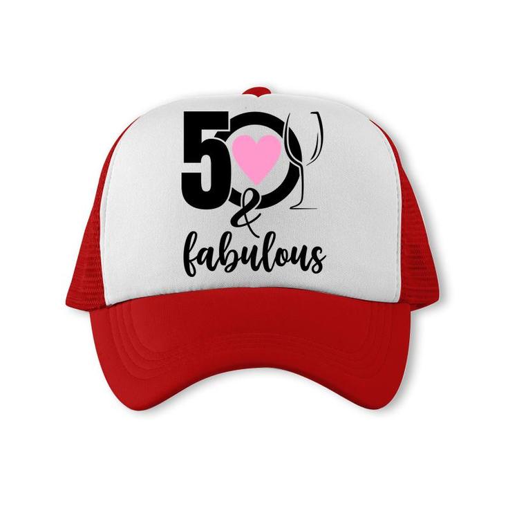 50Th Birthday Gift 50 And Fabulous Heart Wine Trucker Cap