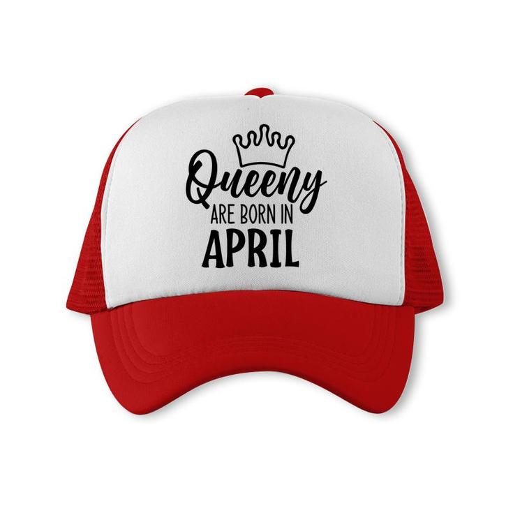 April Women Queeny Are Born In April Birthday Gift Trucker Cap