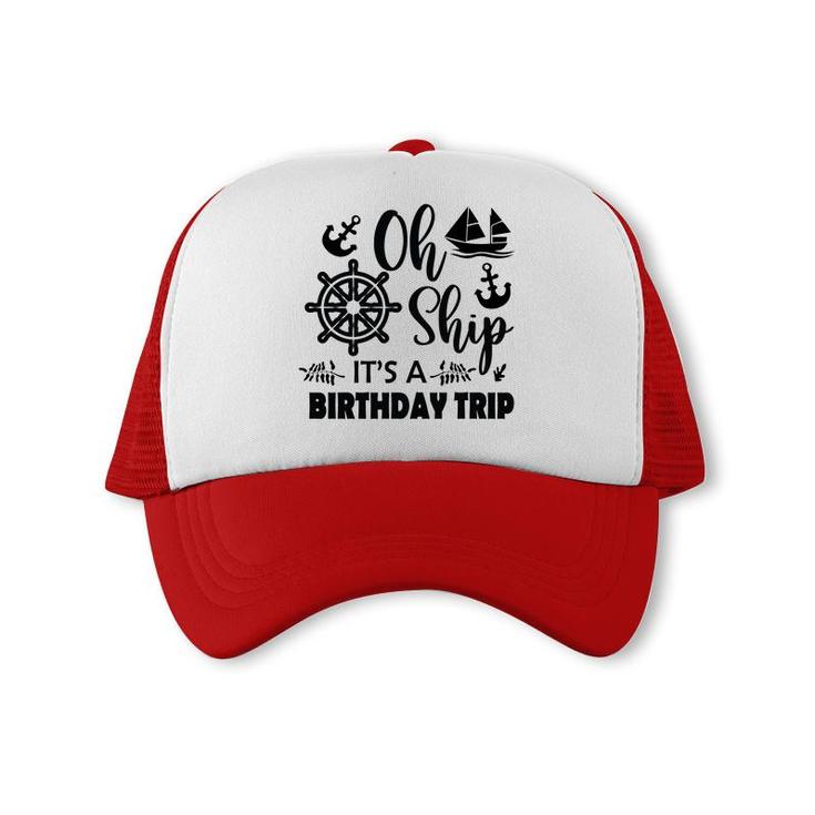 Family Cruise Squad Trip 2022  It Is A Birthday Trip Trucker Cap