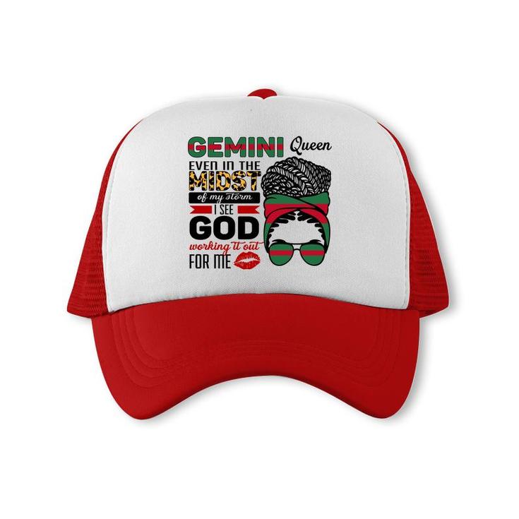 Gemini Queen Even In The Midst Of My Storm I See God Working It Out For Me Birthday Gift Trucker Cap