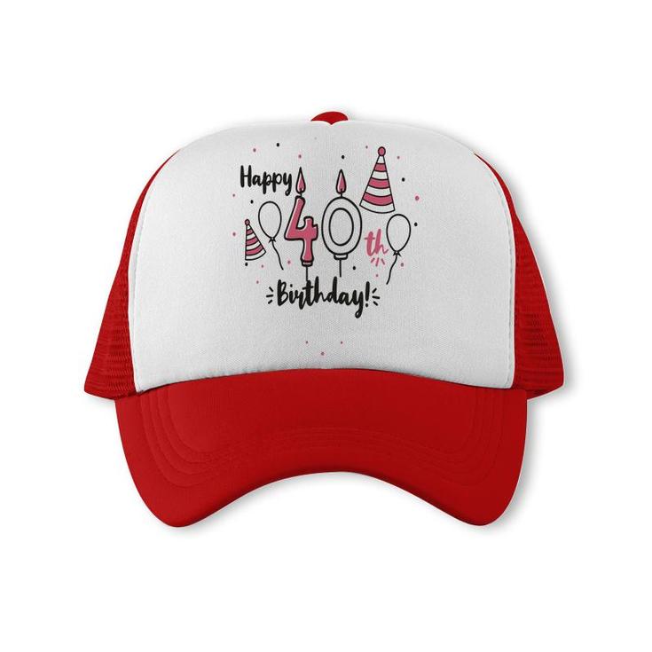 Happy 40Th Birthday Party Cute Funny Gifts Trucker Cap