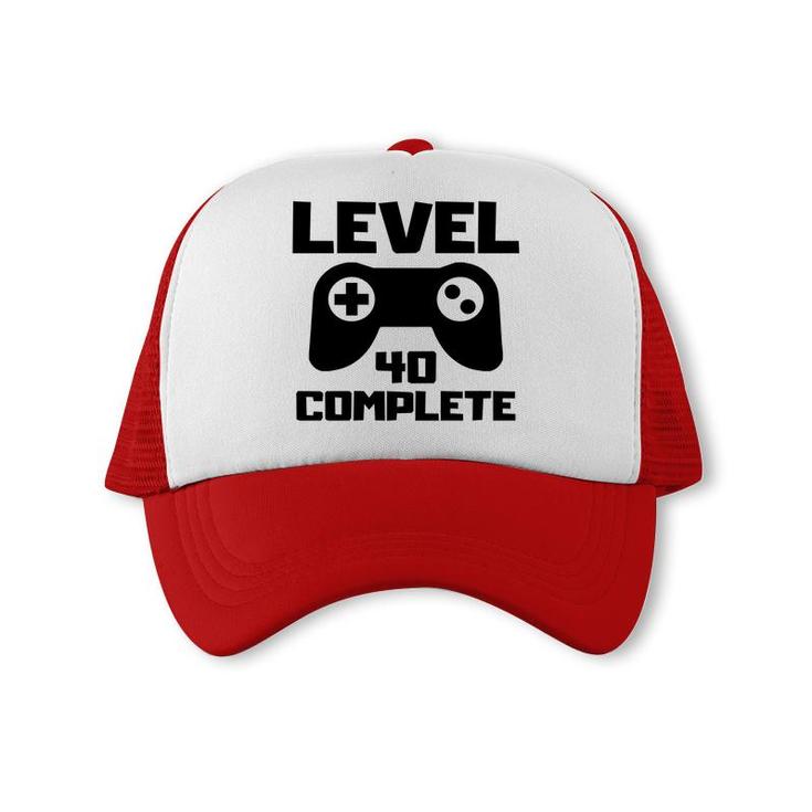 Level 40 Complete Happy 40Th Birthday Gift Idea Trucker Cap