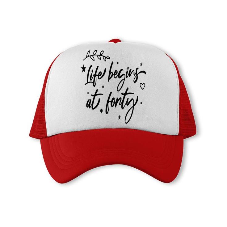 Life Begins At Forty Happy 40Th Birthday Trucker Cap