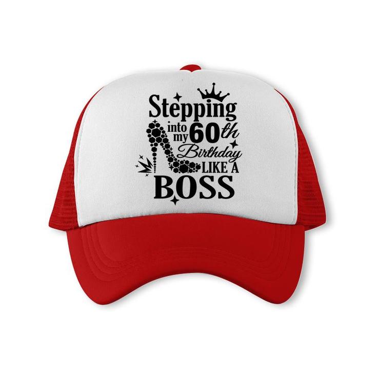 Stepping 60 Like A Boss Black 60Th Birthday Trucker Cap