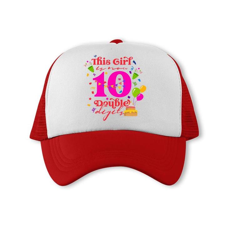 This Girl Is Now 10 Double Digits 10Th Birthday 10 Years Old Party Trucker Cap